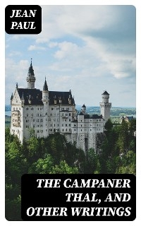 The Campaner Thal, and Other Writings