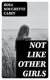 Not Like Other Girls - Rosa Nouchette Carey