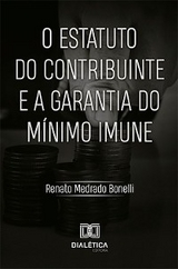 O Estatuto do Contribuinte e a Garantia do M&iacute;nimo Imune - Renato Medrado Bonelli