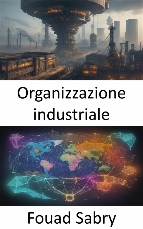 Organizzazione industriale -  Fouad Sabry
