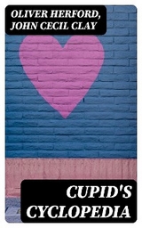 Cupid's Cyclopedia - Oliver Herford, John Cecil Clay