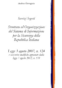 Servizi Segreti: Struttura ed Organizzazione del Sistema di Informazione per la Sicurezza della Repubblica Italiana - Andrea Gavagnin