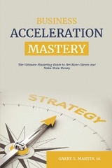 Business Acceleration Mastery - Garry S. Martin Sr.
