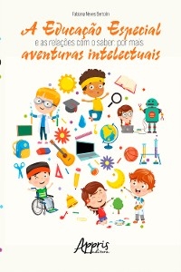 A Educação Especial e as Relações com o Saber: Por mais Aventuras Intelectuais