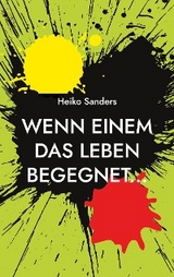 Wenn einem das Leben begegnet... - Heiko Sanders
