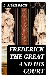Frederick the Great and His Court - L. M&uuml;hlbach