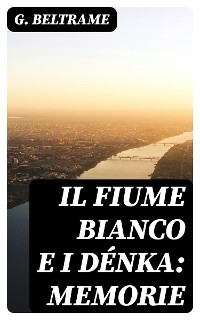 Il fiume Bianco e i Dénka: Memorie