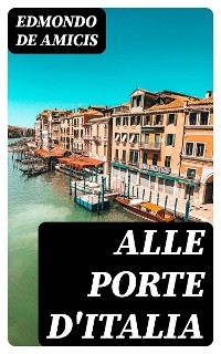 Alle porte d'Italia - Edmondo De Amicis