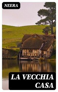 La vecchia casa -  Neera