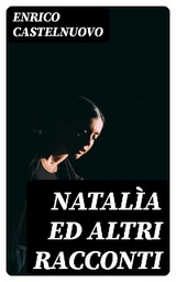 Natal&igrave;a ed altri racconti - Enrico Castelnuovo