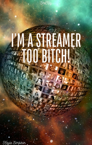 I'm A Streamer Too Bitch!