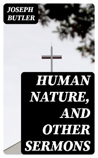 Human Nature, and Other Sermons