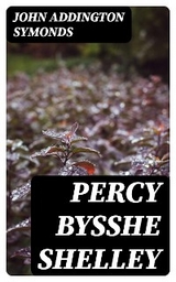 Percy Bysshe Shelley - John Addington Symonds