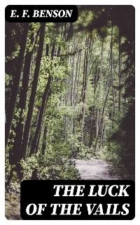 The Luck of the Vails - E. F. Benson