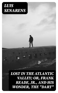 Lost in the Atlantic Valley; Or, Frank Reade, Jr., and His Wonder, the 