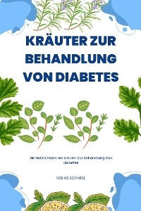 Kr&auml;uter Zur Behandlung Von Diabetes - Tobias Schmitz