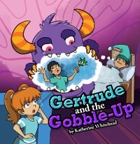 Gertrude and the Gobble-Up -  Katherine Whitehead