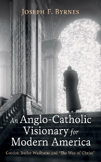 Anglo-Catholic Visionary for Modern America