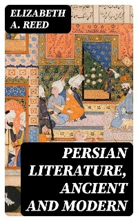 Persian Literature, Ancient and Modern