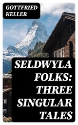 Seldwyla Folks: Three Singular Tales - Gottfried Keller