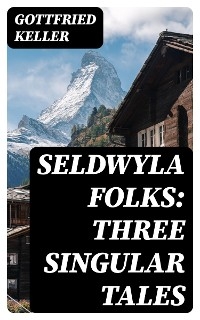 Seldwyla Folks: Three Singular Tales