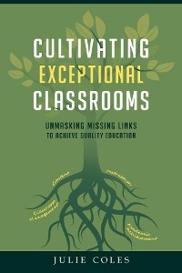 Cultivating Exceptional Classrooms; Unmasking Missing Links to Achieve Quality Education - Julie Coles