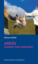 AD(H)S - Erziehen statt Behandeln -  Miriam Stiehler