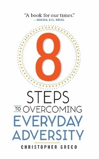8 Steps to Overcoming Adversity - Chris Greco