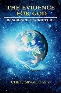 The Evidence for God - In Science and Scripture