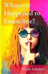 Whatever Happened to Emmeline? - Nicole Schubert