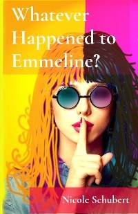 Whatever Happened to Emmeline? - Nicole Schubert