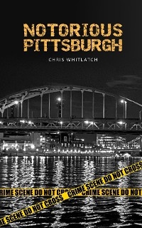 Notorious Pittsburgh - Chris Whitlatch