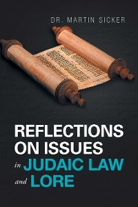 Reflections on Issues in Judaic Law and Lore - Dr. Martin Sicker