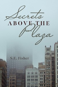 Secrets Above The Plaza - S.E. Fisher