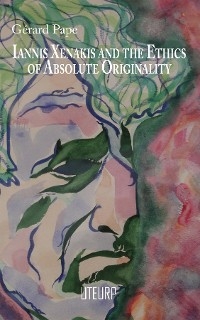 Iannis Xenakis and the Ethics of Absolute Originality