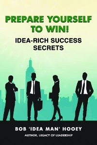 Prepare Yourself to Win! Idea-Rich Success Secrets