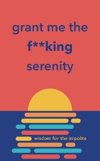 Grant Me the F**king Serenity - Richard Licker
