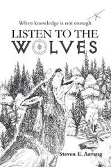 LISTEN TO THE WOLVES - Steven E. Aavang