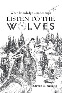 LISTEN TO THE WOLVES - Steven E. Aavang