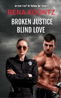 Broken Justice, Blind Love -  Rena Koontz