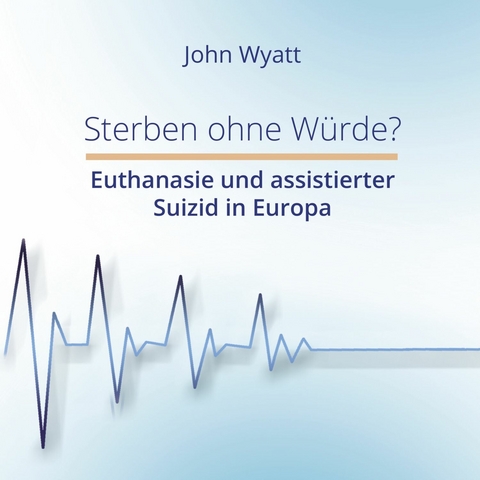 Sterben ohne W&uuml;rde? -  John Wyatt