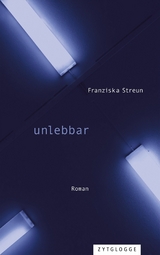 unlebbar -  Franziska Streun