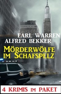 M&ouml;rderw&ouml;lfe im Schafspelz: 4 Krimis im Paket - Earl Warren, Alfred Bekker