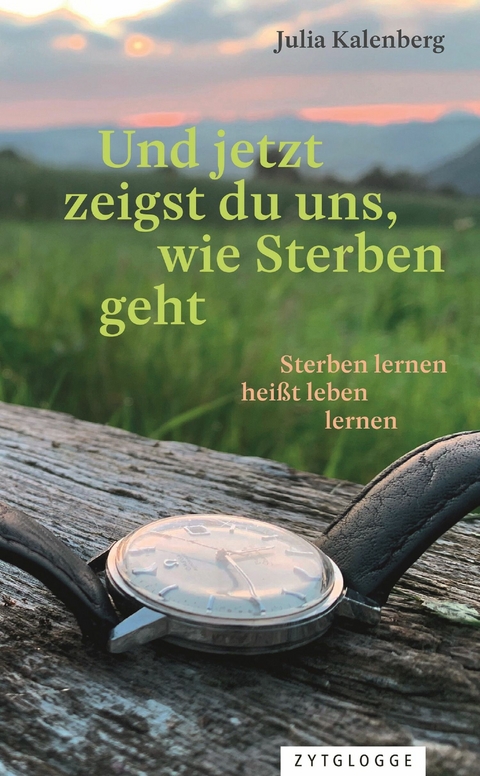 Und jetzt zeigst du uns, wie Sterben geht -  Julia Kalenberg