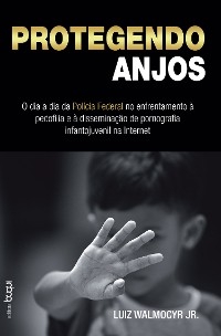 Protegendo Anjos - Luiz Walmocyr Jr.
