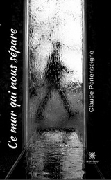 Ce mur qui nous s&eacute;pare - Claude Portenseigne