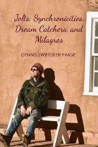 Jolts, Synchronicities, Dream Catchers, and Milagros - Dennis Swiftdeer Paige, Dan Creely