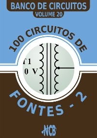100 circuitos de fontes - II - Newton C. Braga