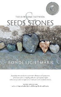The Difference Between Seeds and Stones - Rondi Lightmark