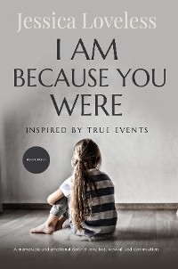 I Am Because You Were - Jessica L Loveless